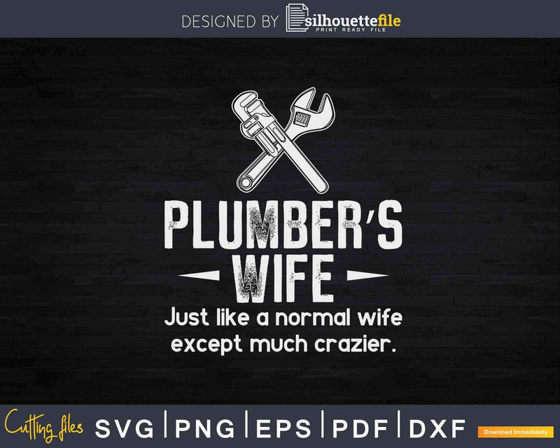 Plumbers Wife Just Like A Normal Except Much Crazier Svg