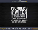 Plumber’s Wife Yes He’s Working Svg Png Cut File
