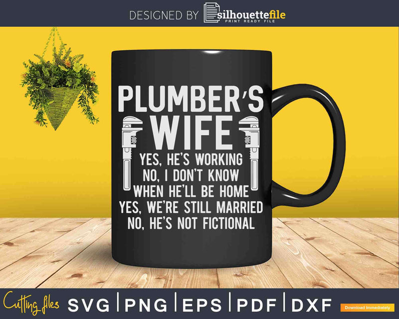 Plumber’s Wife Yes He’s Working Svg Png Cut File