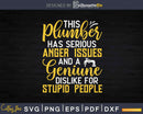 Plumbing Pipe Fitter Anger Issues Plumber Svg Png Cut File