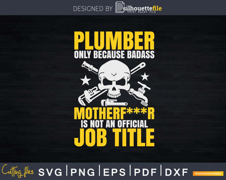 Plumbing Piperfitter Badass Not A Job Title Svg Png Dxf