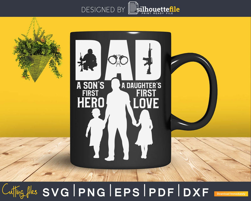 Police Dad A Daughter’s First Love Son’s Hero svg cut