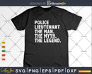 Police Lieutenant Gift The Man Myth Legend
