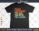 Police Lieutenant Gift The Man Myth Legend