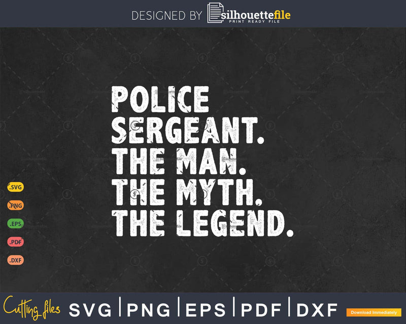 Police Sergeant Gift The Man Myth Legend