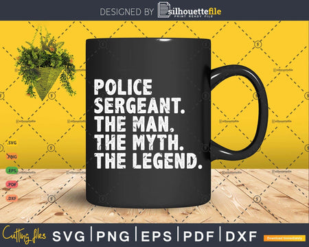 Police Sergeant Gift The Man Myth Legend