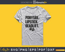 Ponytail. lipstick. deadlift. Gym Workout Fitness svg cut