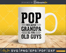 Pop Because Grandpa is for Old Guys Shirt Svg Files