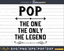 Pop The One Only Legend Fathers Day Svg Design Cut Files