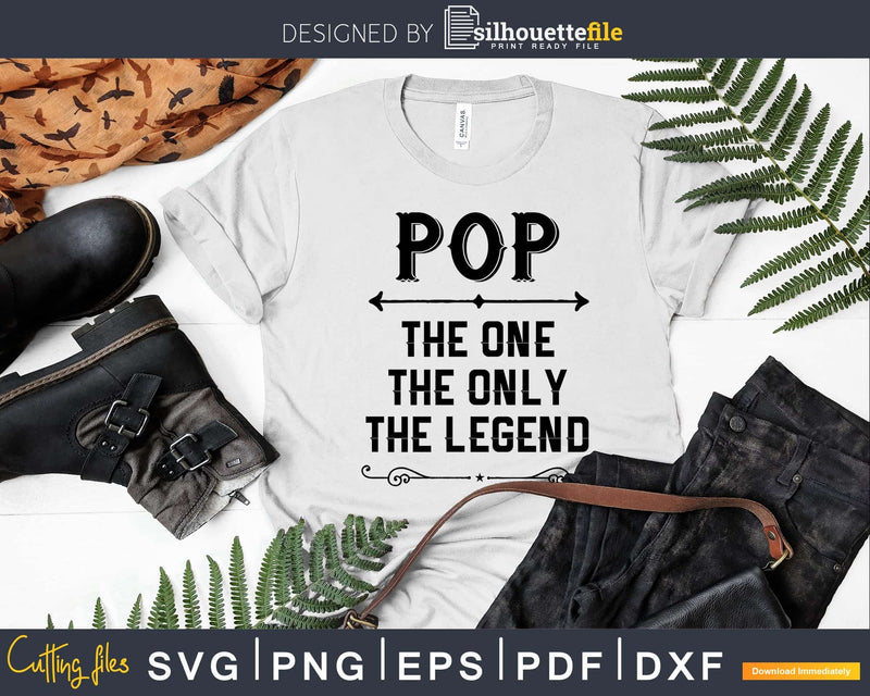 Pop The One Only Legend Fathers Day Svg Design Cut Files