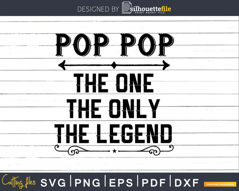 Pop pop The One Only Legend Fathers Day Svg Design Cut Files