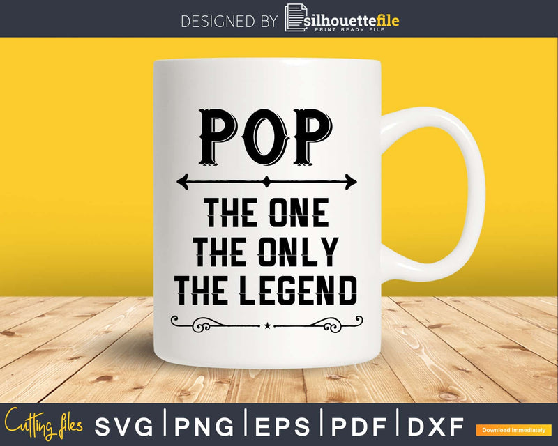 Pop The One Only Legend Fathers Day Svg Design Cut Files