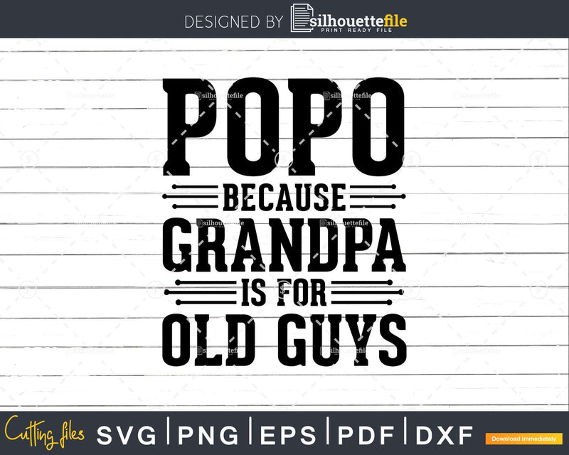 Popo Because Grandpa is for Old Guys Shirt Svg Files For