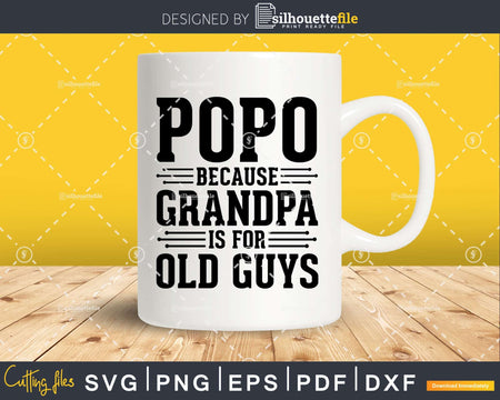 Popo Because Grandpa is for Old Guys Shirt Svg Files For