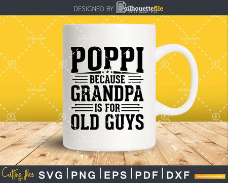 Poppi Because Grandpa is for Old Guys Fathers Day Shirt Svg