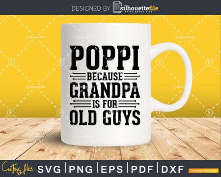 Poppi Because Grandpa is for Old Guys Shirt Svg Files For