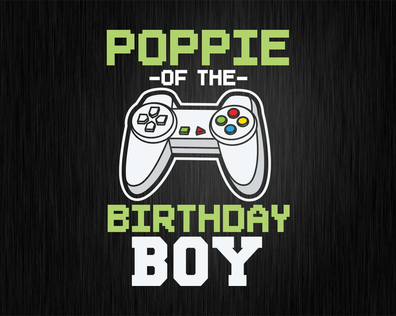 Poppie of the Birthday Boy Matching Video Game shirt svg