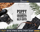 Poppy Because Grandpa is for Old Guys Shirt Svg Files