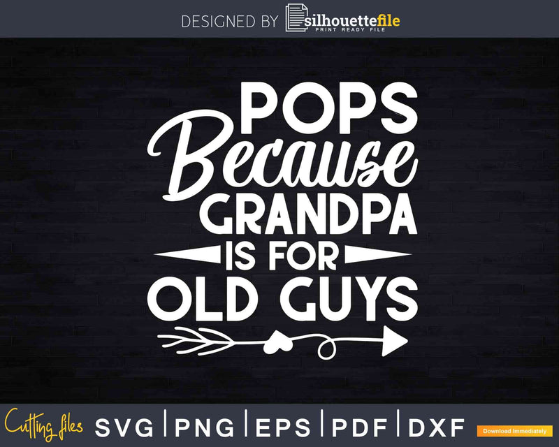 Pops Because Grandpa Is For Old Guys Fathers Day Svg Dxf