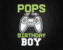 Pops of the Birthday Boy Matching Video Game shirt svg