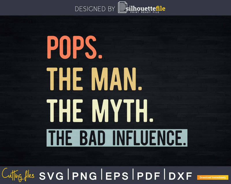 Pops The Man Myth bad influence Svg Png Shirt Design