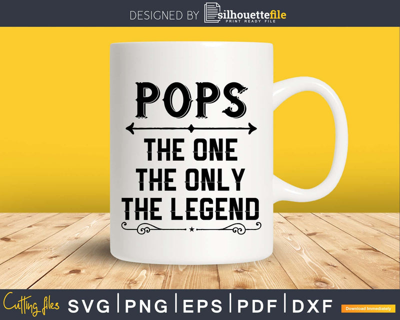 Pops The One Only Legend Fathers Day Svg Design Cut Files