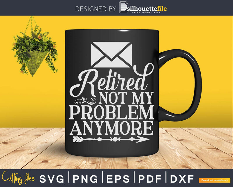 Postal Worker Retired Not My Problem Anymore Svg Digital