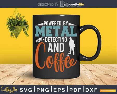 Powered By Metal Detecting And Coffee Svg Dxf Cricut File