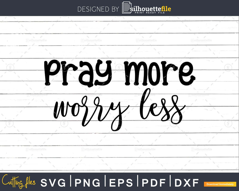 Pray More Worry Less svg png shirts designs cricut cutting