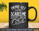 Pre-Vet Student Coffee Lover Nothing Scares Me Except Svg