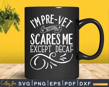 Pre-Vet Student Coffee Lover Nothing Scares Me Except Svg