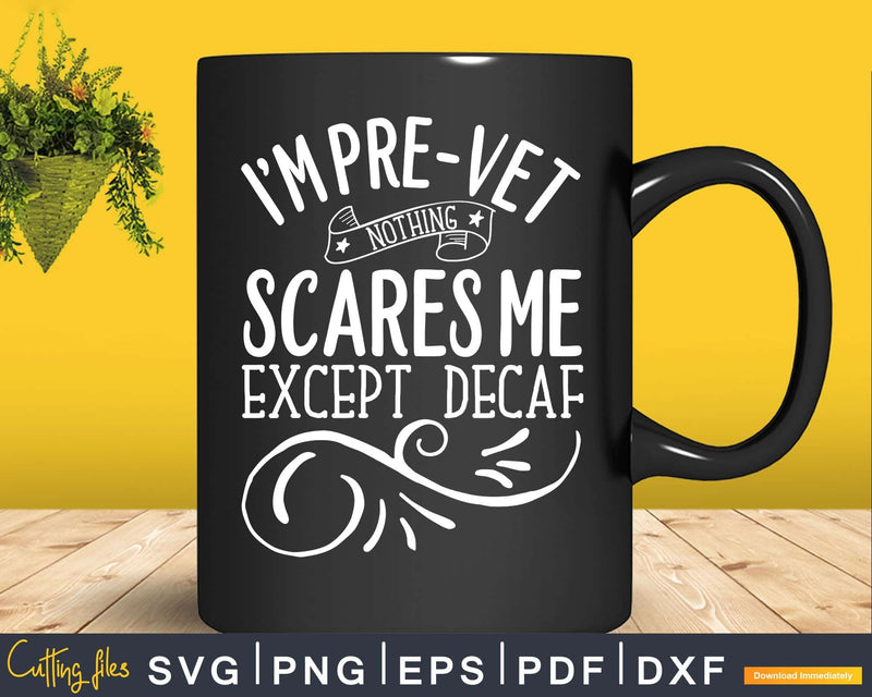 Pre-Vet Student Coffee Lover Nothing Scares Me Except Svg