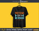 Pretend I’m a merman silhouette svg craft cut files