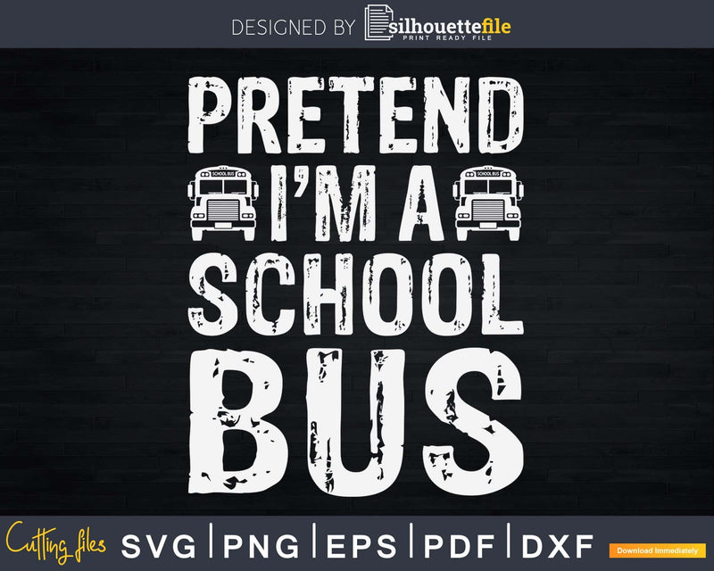 Pretend I’m a School Bus Halloween Costume Svg Design Cut