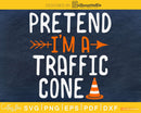 Pretend I’m a traffic cone silhouette svg craft cut files