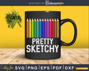 Pretty Sketchy Fun Art Lover Colored Pencils Artists Svg
