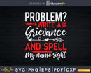 Problem Write A Grievance And Spell My Name Right Svg Dxf