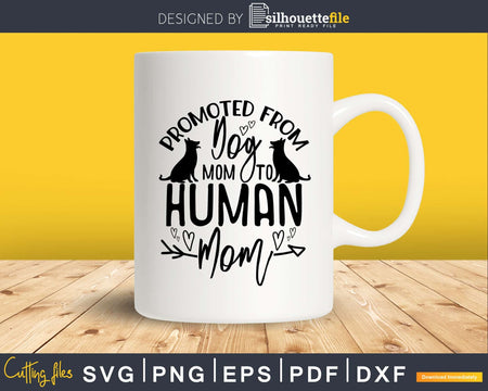 Promoted From Dog Mom To Human Svg Printable Cutting Files
