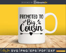 Promoted To Big Cousin SVG Cricut print-ready file