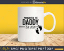 Promoted to Daddy Est. 2020 be Dad svg cut files
