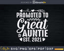 Promoted To Great Auntie Est 2021 Svg Instant Cut Files