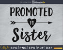 Promoted To Sister SVG Digital cricut print-ready file