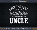 Promoted to Uncle Pregnancy Announcement Brother Svg Dxf