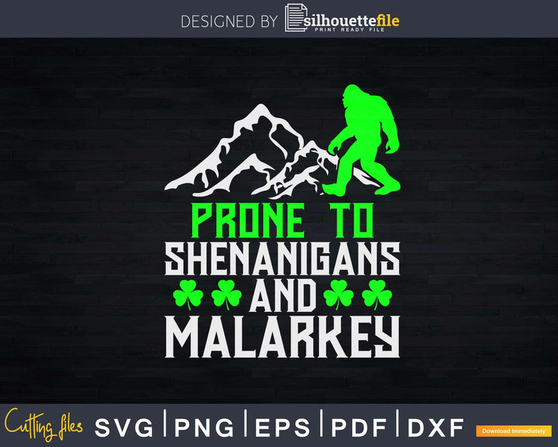 Prone To Shenanigans And Malarkey Bigfoot Svg Png Cut File