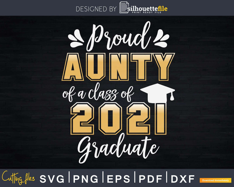 Proud Aunty of a Class 2021 Graduate Shirt Senior Svg Png