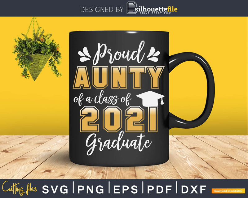 Proud Aunty of a Class 2021 Graduate Shirt Senior Svg Png