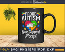 Proud Autism Aunt Love Support Accept Help Awareness Svg