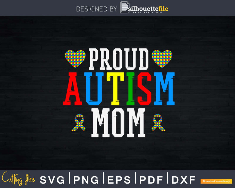 Proud Autism Mom Autistic Pride AS Awareness Month Svg Dxf