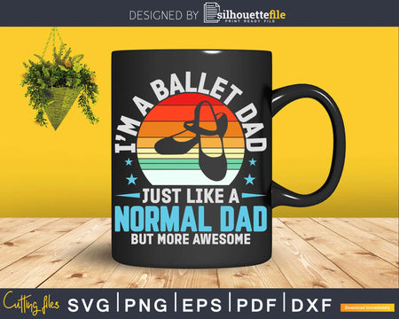 Proud Ballet Dad Funny Dancing Ballerina Father’s Day Svg