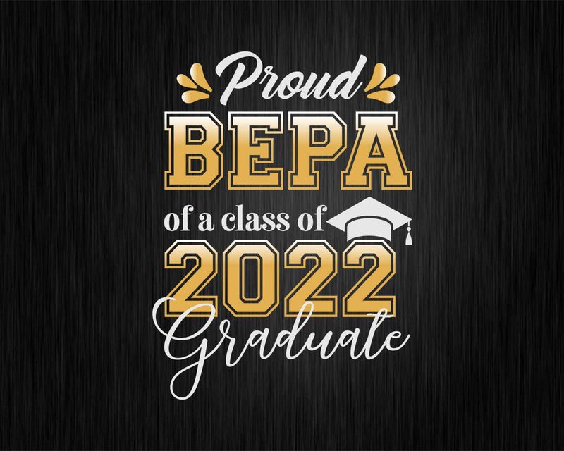 Proud Bepa of a Class 2022 Graduate Funny Senior Svg Png